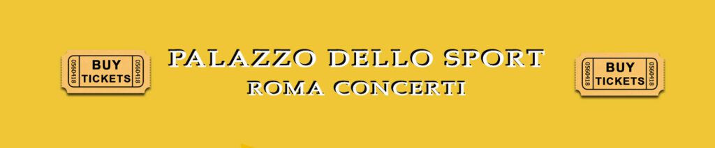 Compra QUI il tuo ticket online per il concerto al Palazzo dello Sport dell'Eur a Roma