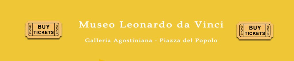 Museo Leonardo da Vinci - Galleria Agostiniana - Piazza del Popolo - compra QUI il tuo ticket online per visitare il museo