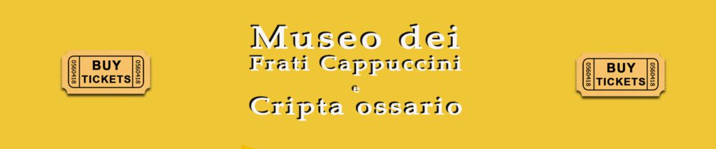 Museo dei Frati Cappuccini e Cripta ossario - compra QUI il tuo ticket online - biglietto saltafila