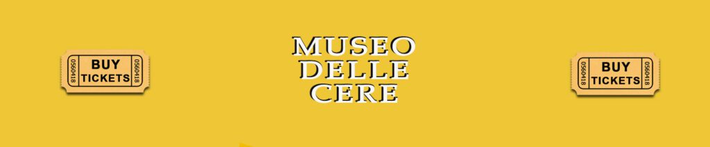 Museo delle Cere di Roma - compra QUI il tuo ticket online - biglietto saltafila