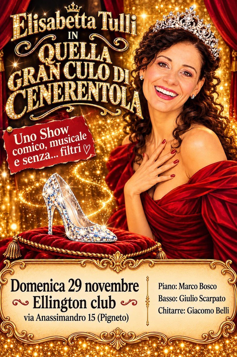 Locandina di Quella gran culo di Cenerentola: una donna con diadema e abito rosso accanto a una scarpetta di cristallo su un cuscino, con le scritte Elisabetta Tulli in, Uno show comico, musicale e senza... filtri, Domenica 29 novembre, Ellington club, via Anassimandro 15 (Pigneto) e i nomi di pianista, bassista e chitarrista