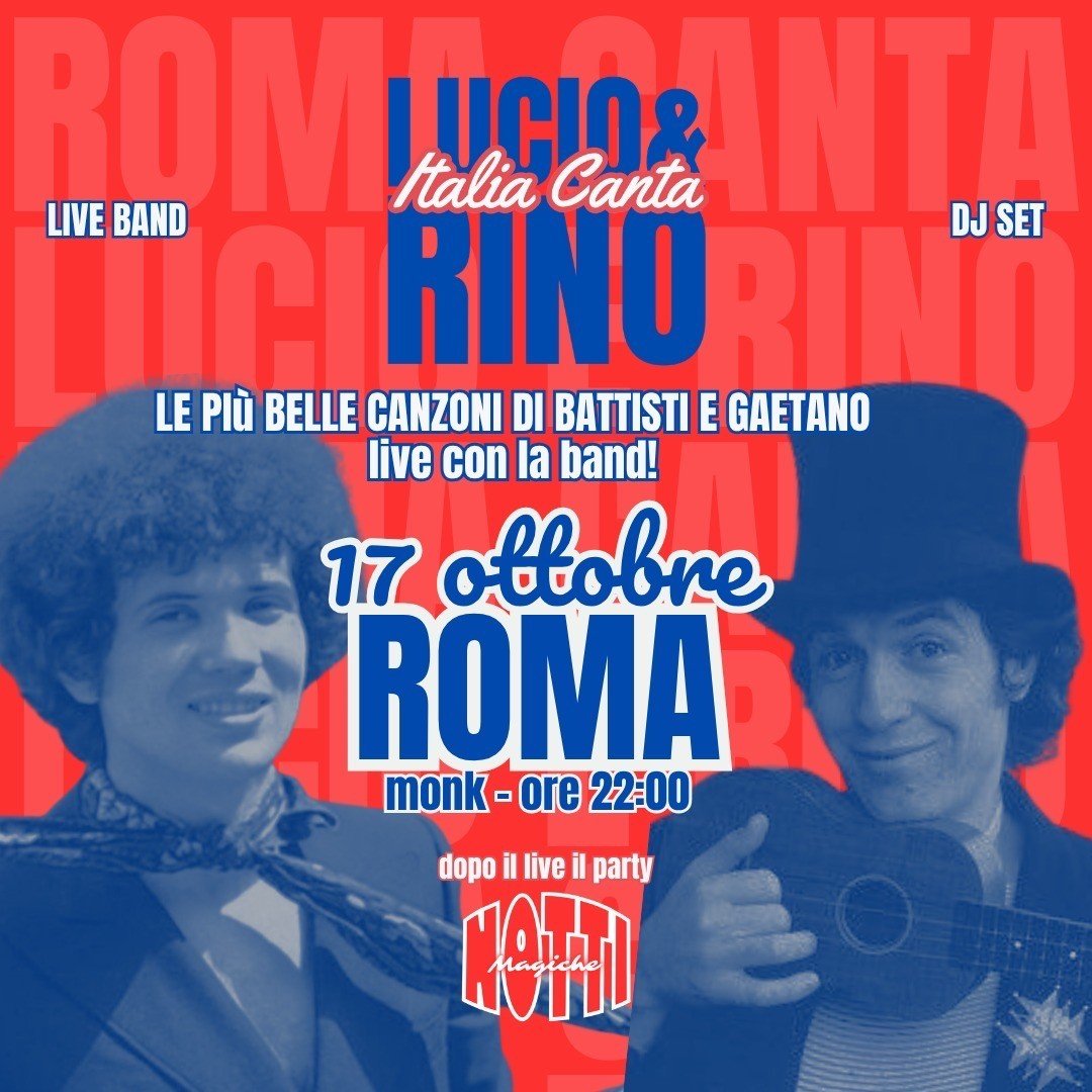 Locandina di Roma canta Lucio e Rino + Notti Magiche DJ set al Monk, 17 ottobre 2026